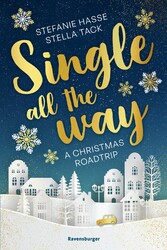 Single All the Way. A Christmas Roadtrip (Weihnachtliche Romance voll intensiver Gefühle)