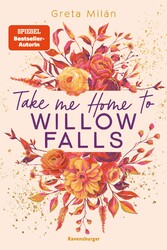 Take Me Home to Willow Falls (knisternde New-Adult-Romance mit wunderschönem Herbst-Setting)