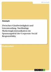 Zwischen Glaubwürdigkeit und Greenwashing. Nachhaltige Marketingkommunikation im Spannungsfeld der Corporate Social Responsibility