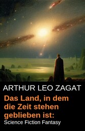 Das Land, in dem die Zeit stehen geblieben ist: Science Fiction Fantasy