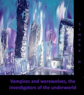 Vampires and werewolves, the investigators of the underworld No.1