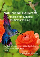 Natürliche Heilkraft: Entdecke die Schätze der Selbstheilung Teil 1