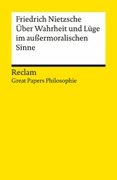 Über Wahrheit und Lüge im außermoralischen Sinne. [Great Papers Philosophie]