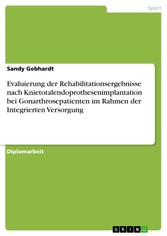 Evaluierung der Rehabilitationsergebnisse nach Knietotalendoprothesenimplantation bei Gonarthrosepatienten im Rahmen der Integrierten Versorgung