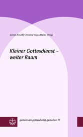 Kleiner Gottesdienst - weiter Raum