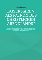 Kaiser Karl V. als Patron des christlichen Abendlands?