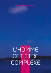 L&apos;homme cet être complexe