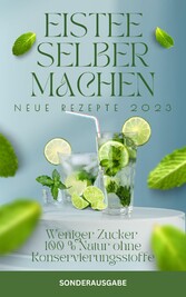 EISTEE selber machen- Weniger Zucker - 100 % Natur ohne Konservierungsstoffe.