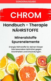 CHROM-  - Mineralstoffe und Spurenelemente: Fühle dich Gesund & Sexy - Erfolgreich Gesund und Stark -