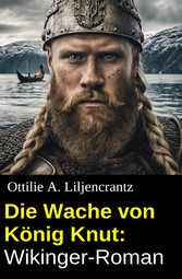 Die Wache von König Knut: Wikinger-Roman