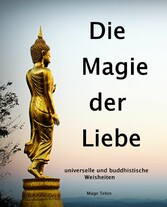 Die Magie der Liebe - universelle und buddhistische Weisheiten