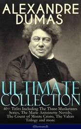 ALEXANDRE DUMAS Ultimate Collection: 40+ Titles (Illustrated)