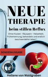 Neue Therapie beim stillen Reflux:: Ohne Husten - Räuspern - Heiserkeit; Früherkennung