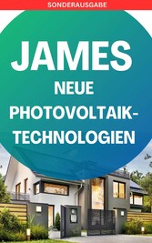 JAMES NEUE Photovoltaik-Technologien: Ein Überblick über die verschiedenen Arten von Solarzellen und Modulen