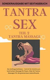 TANTRA SEX TEIL 2 TANTRA MASSAGE: Der Anfängerleitfaden - Schritt für Schritt zur tantrischen Massage für Paare