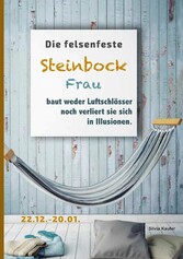 Die felsenfeste Steinbock Frau baut weder Luftschlösser noch verliert sie sich in Illusionen