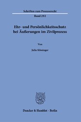 Ehr- und Persönlichkeitsschutz bei Äußerungen im Zivilprozess.