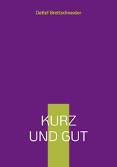 Kurz und gut