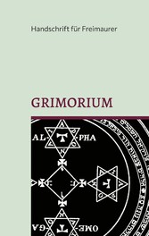 Grimorium, die Geheimlehre Salomons: Eine Unterweisung in die praktische Kabbala oder mystische Freimaurerei und die Weisheit des Königs: Einige Belehrungen Salomons - Das Buch der Weisheit