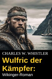 Wulfric der Kämpfer: Wikinger-Roman