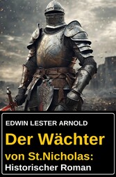 Der Wächter von St.Nicholas: Historischer Roman