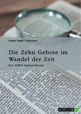 Die Zehn Gebote im Wandel der Zeit. Ehe, Begehrensverbot und die moderne Relevanz des Dekalogs