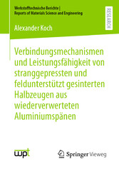 Verbindungsmechanismen und LeistungsfÃ¤higkeit von stranggepressten und feldunterstÃ¼tzt gesinterten Halbzeugen aus wiederverwerteten AluminiumspÃ¤nen