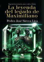 La leyenda del legado de Maximiliano