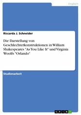 Die Darstellung von Geschlechterkonstruktionen in William Shakespeares 'As You Like It' und Virginia Woolfs 'Orlando'