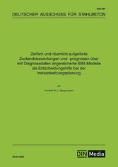 Zeitlich und räumlich aufgelöste Zustandsbewertungen und -prognosen über mit Diagnosedaten angereicherte BIM-Modelle als Entscheidungshilfe bei der Instandsetzungsplanung