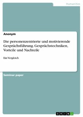 Die personenzentrierte und motivierende Gesprächsführung. Gesprächstechniken, Vorteile und Nachteile