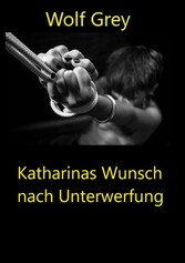 Katharinas Wunsch nach Unterwerfung