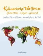 Kulinarische Weltreise: glutenfrei - vegan - gesund