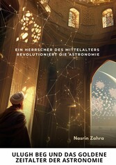 Ulugh Beg und das  goldene Zeitalter  der Astronomie