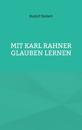 Mit Karl Rahner glauben lernen