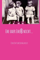 Ehe oder Ehe(r) nicht...