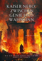 Kaiser Nero:  Zwischen Genie  und Wahnsinn