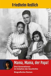 Mama, Mama, der Papa!: Drei Generationen im Schatten der Geschichte