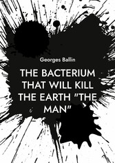 The Bacterium that will kill the Earth &quot;the Man&quot;