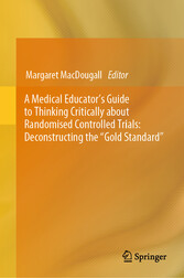 A Medical Educator's Guide to Thinking Critically about Randomised Controlled Trials: Deconstructing the 'Gold Standard'