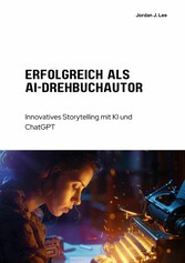 Erfolgreich als  AI-Drehbuchautor