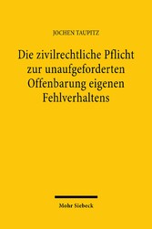 Die zivilrechtliche Pflicht zur unaufgeforderten Offenbarung eigenen Fehlverhaltens