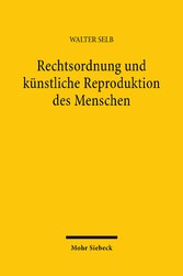 Rechtsordnung und künstliche Reproduktion des Menschen