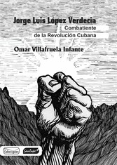 Jorge Luis López Verdecia: combatiente de la revolución cubana