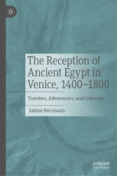 The Reception of Ancient Egypt in Venice, 1400-1800