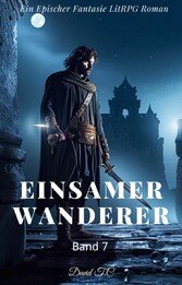 Einsamer Wanderer:Ein Epos Fantasie LitRPG Roman(Band 7)