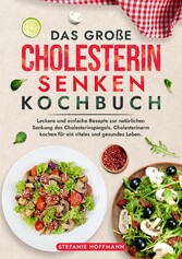 Das große Cholesterin Senken Kochbuch