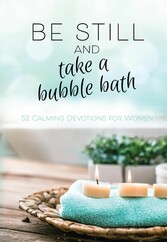 Be Still and Take a Bubble Bath