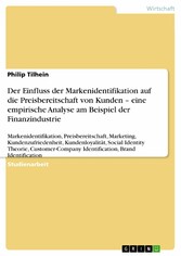 Der Einfluss der Markenidentifikation auf die Preisbereitschaft von Kunden - eine empirische Analyse am Beispiel der Finanzindustrie