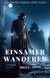 Einsamer Wanderer:Ein Epos Fantasie LitRPG Roman(Band 8)